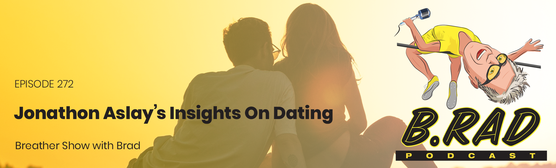 Jonathon Aslay S Insights On Dating B Rad Podcast With Brad Kearns